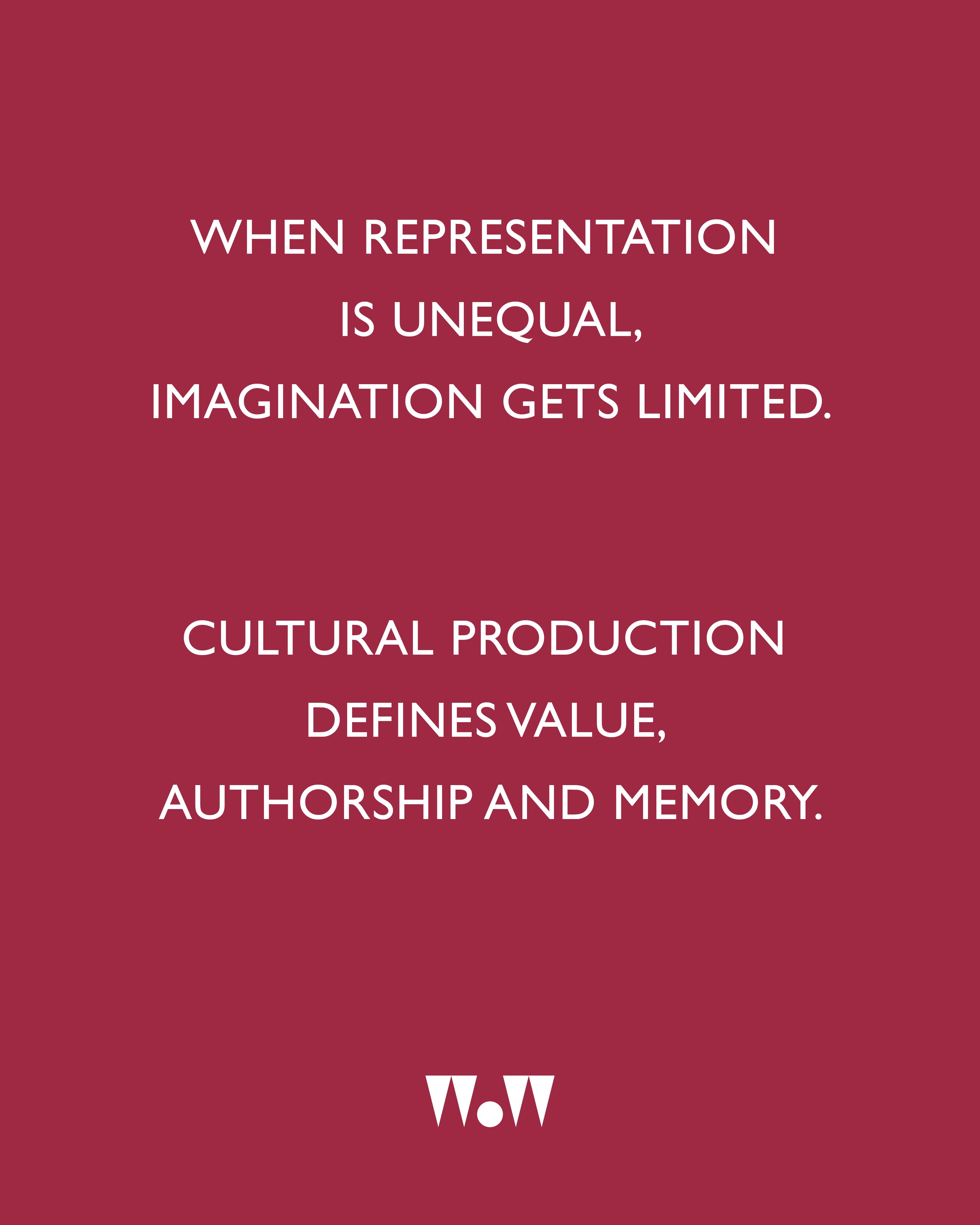 When representation is unequal, imagination gets limited. Cultural production defines value, authorship and memory.